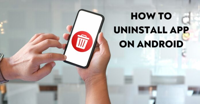 how to uninstall apps on android that won't uninstall